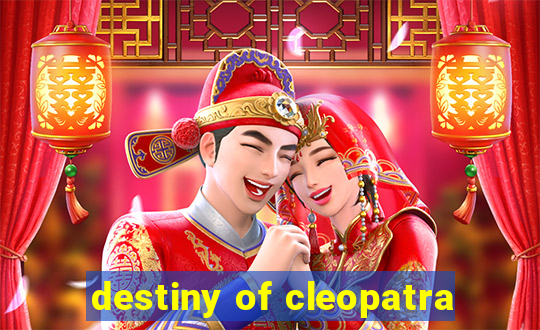 destiny of cleopatra